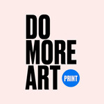 PRINT: DO MORE ART