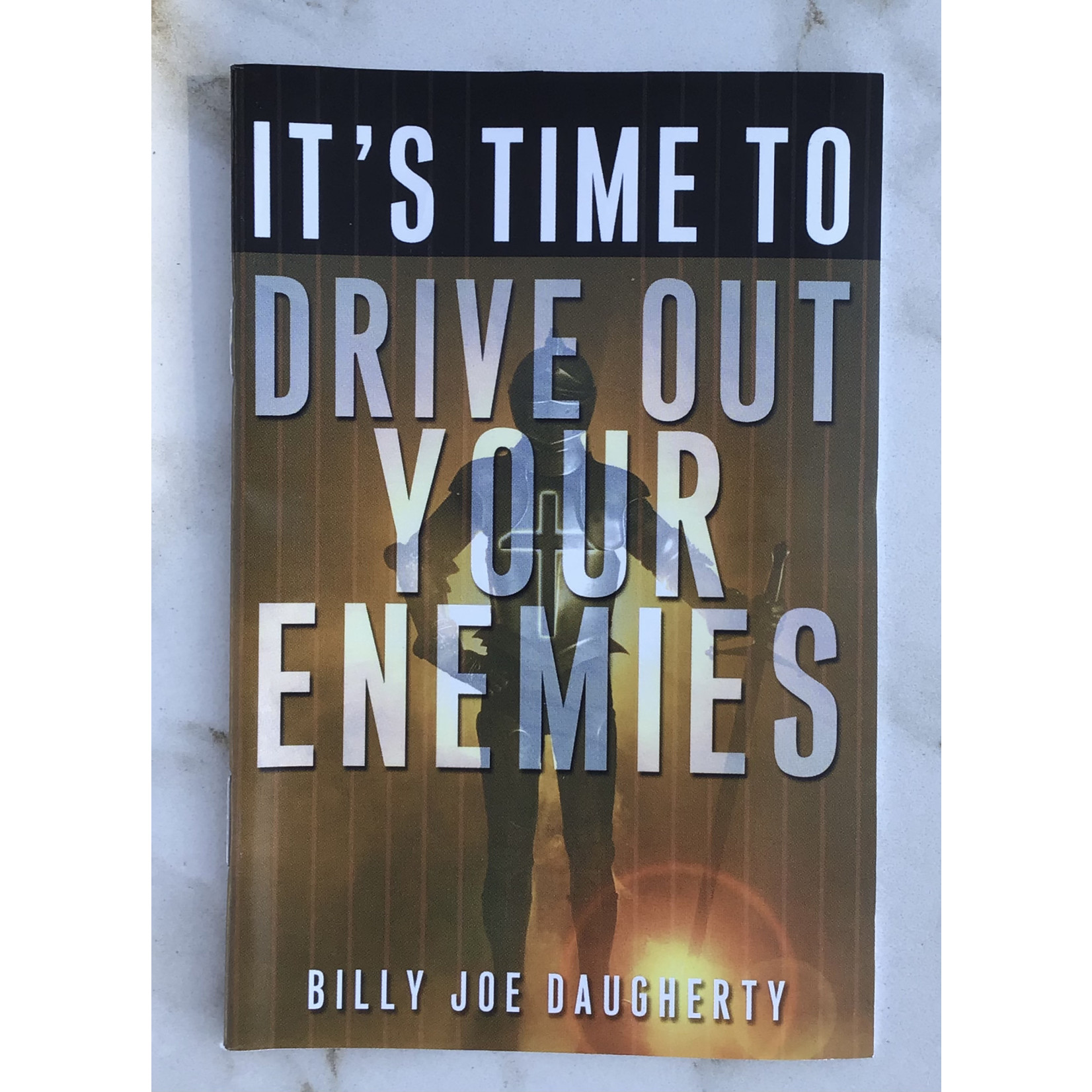 It’s Time To Drive Out Your Enemies - Daugherty, Billy Joe