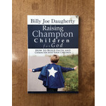 Raising Champion Children for God - DAUGHERTY, BILLY JOE