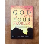 God Is Not Your Problem - DAUGHERTY, BILLY JOE