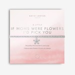 Katie Loxton A Little If Mom's were Flowers I'd Pick You Bracelet