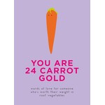 You Are 24 Carrot Gold