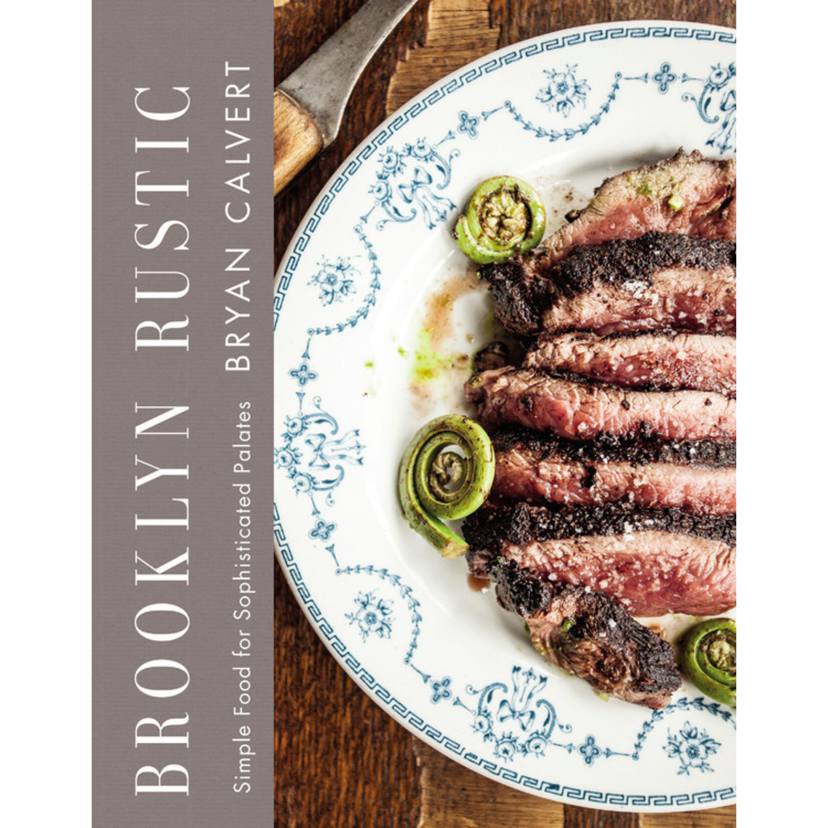 Hachette Publishing Brooklyn Rustic: Simple Foods for Sophisticated Palates