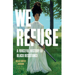 Hachette Publishing We Refuse: A Forceful History of Black Resistance