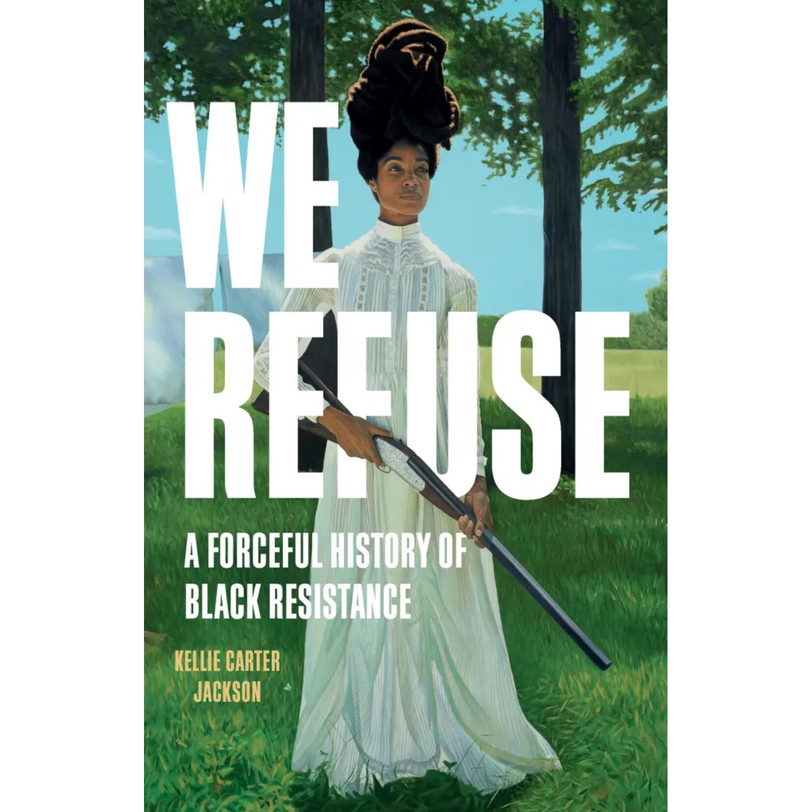 Hachette Publishing We Refuse: A Forceful History of Black Resistance
