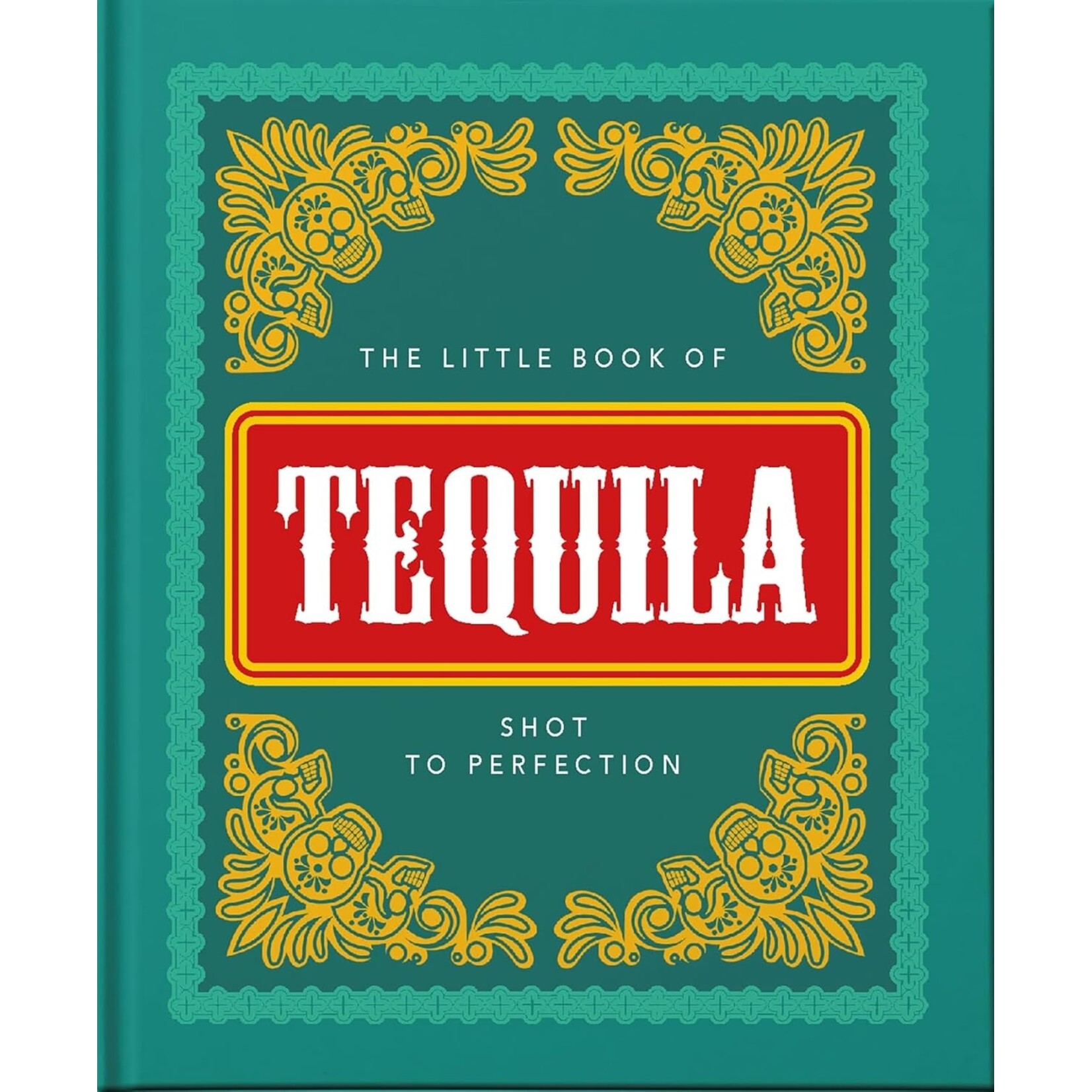 Ingram Publisher Services Little Book of Tequila: Shot to Perfection