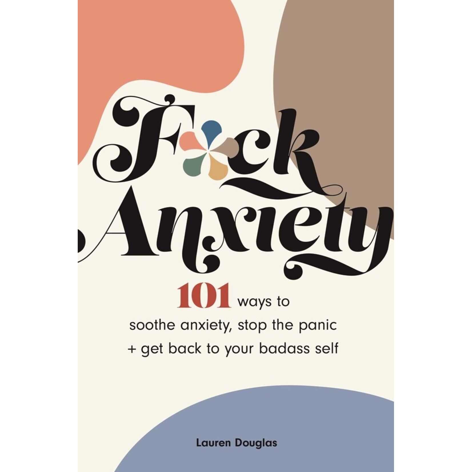 F*ck Anxiety 101 Ways to Soothe