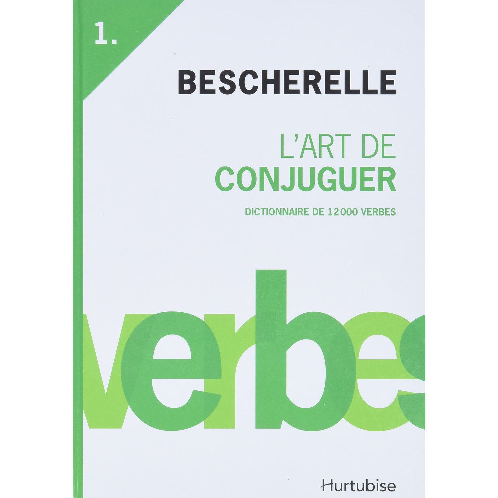 Bescherelle, L'art de conjuguer. Dictionnaire de 12,000 verbes.