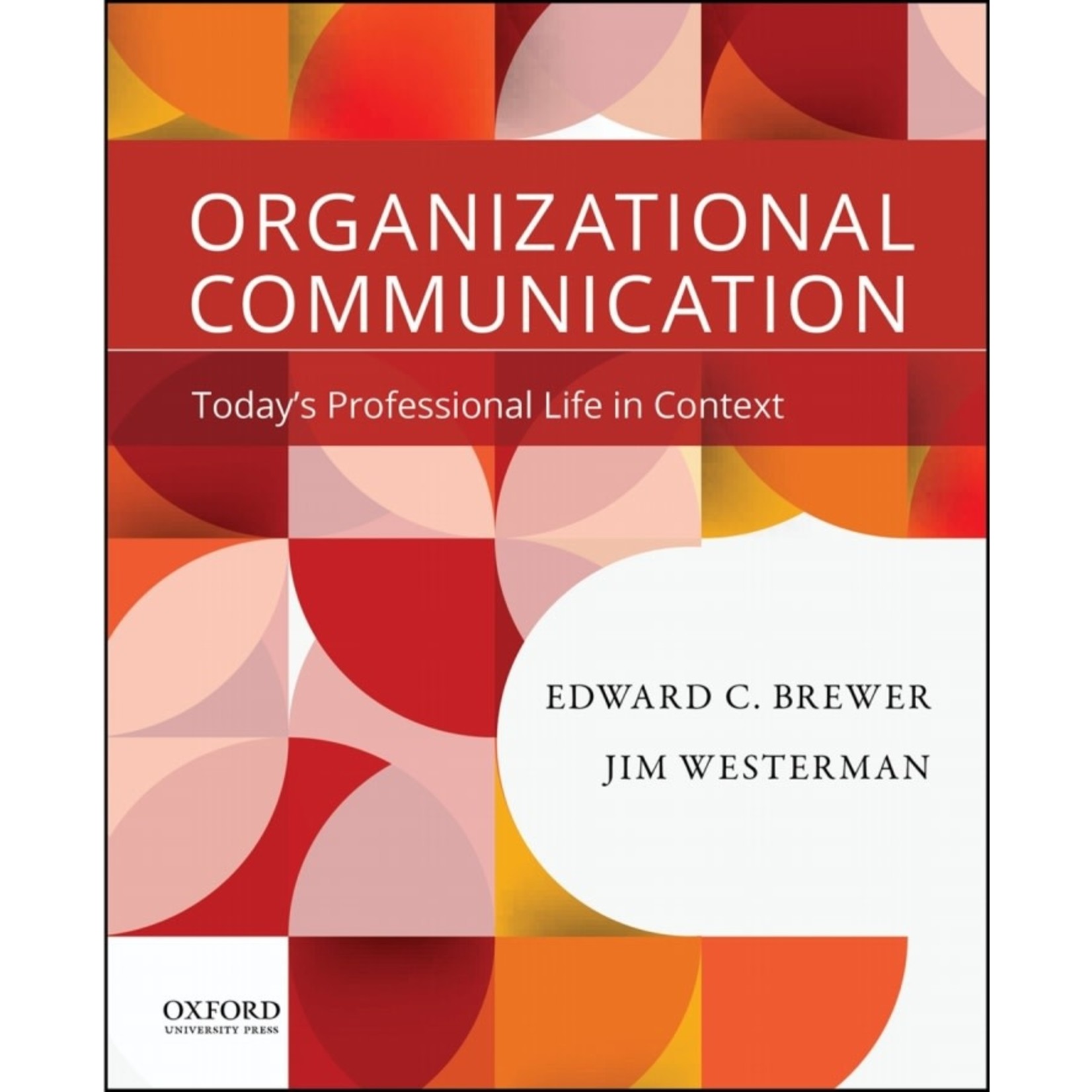 Organizational Communication: Today's Professional Life in Context, 1st Ed.