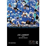 Digital Storytelling Capturing Lives, Creating Community, 5th Ed.