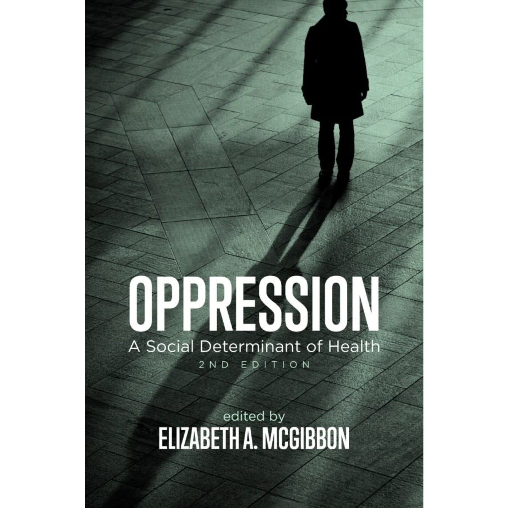 Oppression: A Social Determinant of Health, 2nd Edition