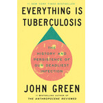 Everything Is Tuberculosis: The History and Persistence of Our Deadliest Infection