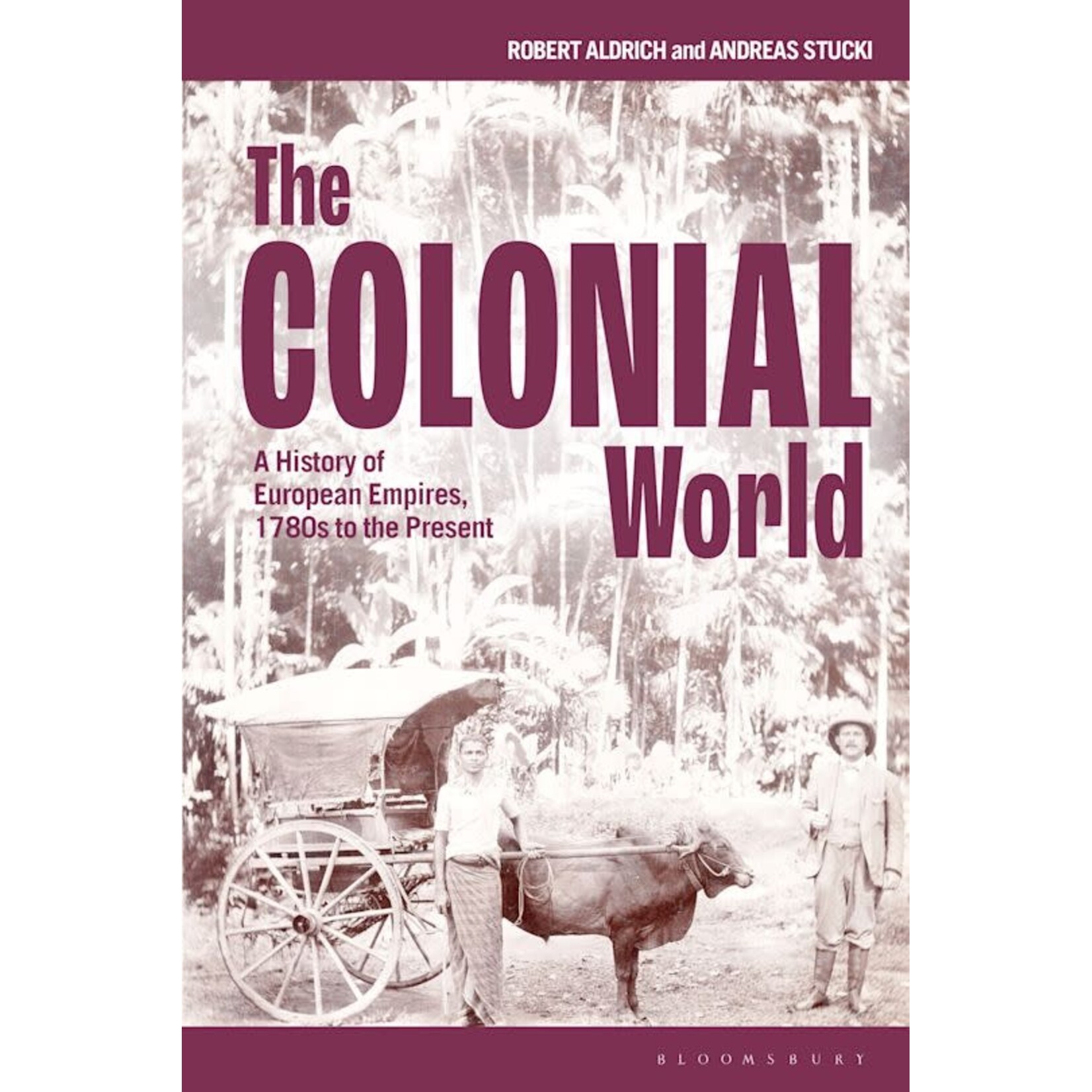 The Colonial World: A History of European Empires, 1780s to the Present