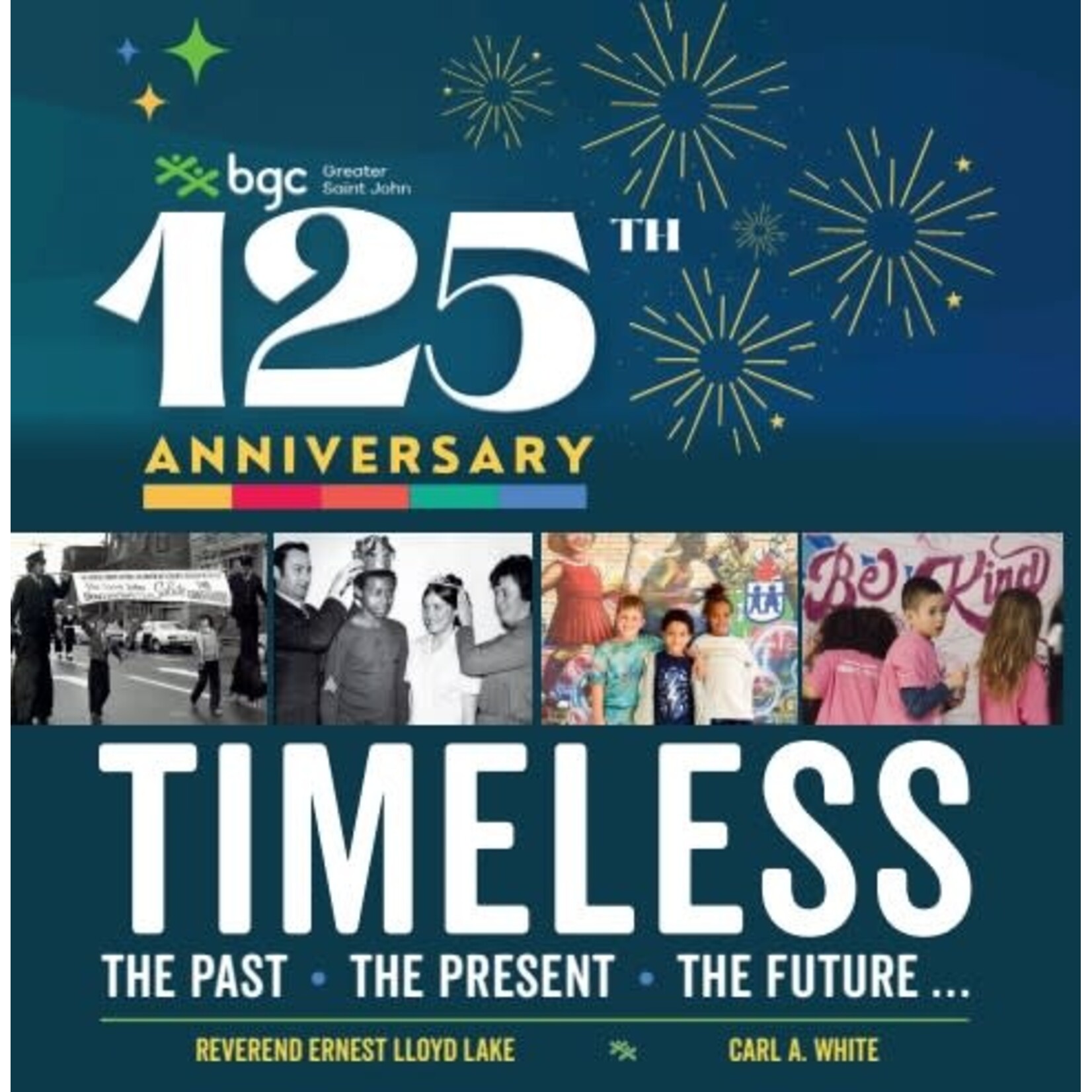 TIMELESS: The Past • The Present • The Future… BGC Greater Saint John 125th Anniversary