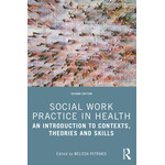 Social Work Practice in Health: An Introduction to Contexts, Theories and Skills