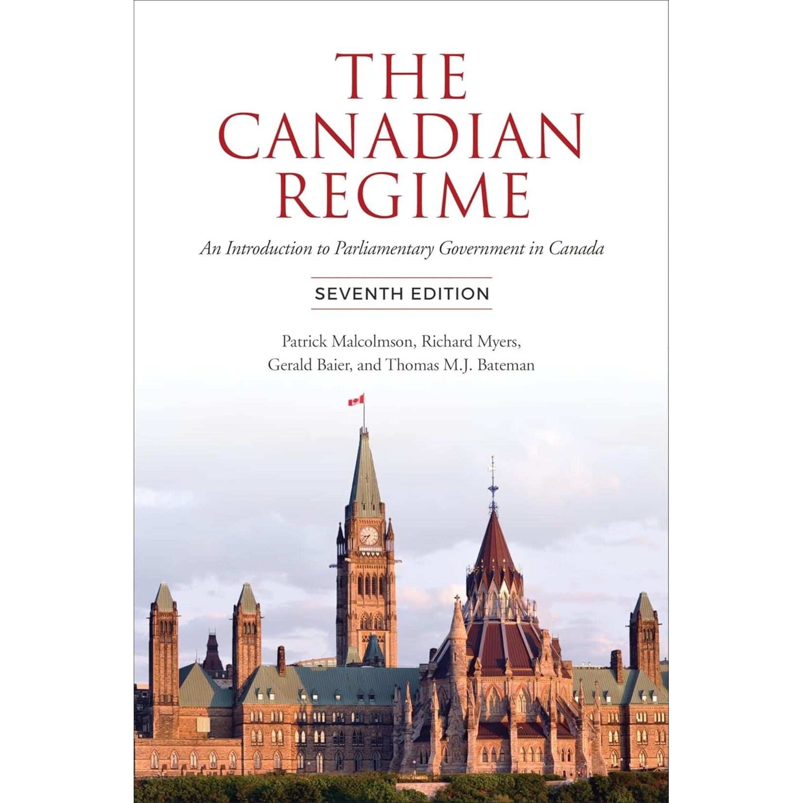 The Canadian Regime: An Introduction to Parliamentary Government in Canada, Seventh Edition
