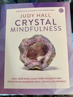 Crystal Mindfulness STILL YOUR MIND, CALM YOUR THOUGHTS AND FOCUS YOUR AWARENESS WITH THE HELP OF CRYSTALS - By JUDY HALL