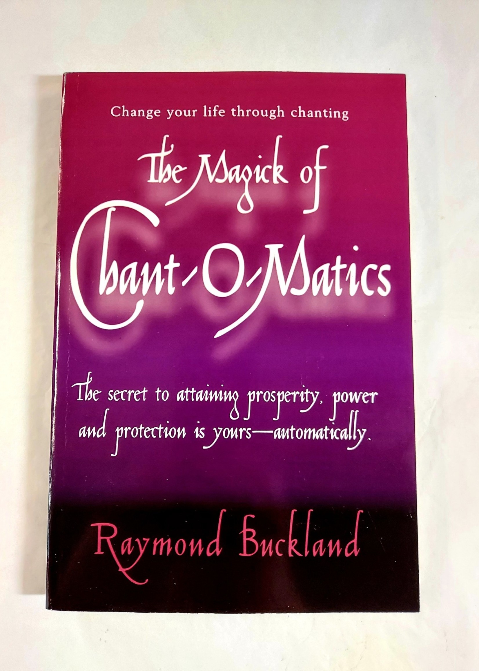 The Magick of Chant-O-Matics CHANGE YOUR LIFE THROUGH CHANTING - By RAYMOND BUCKLAND