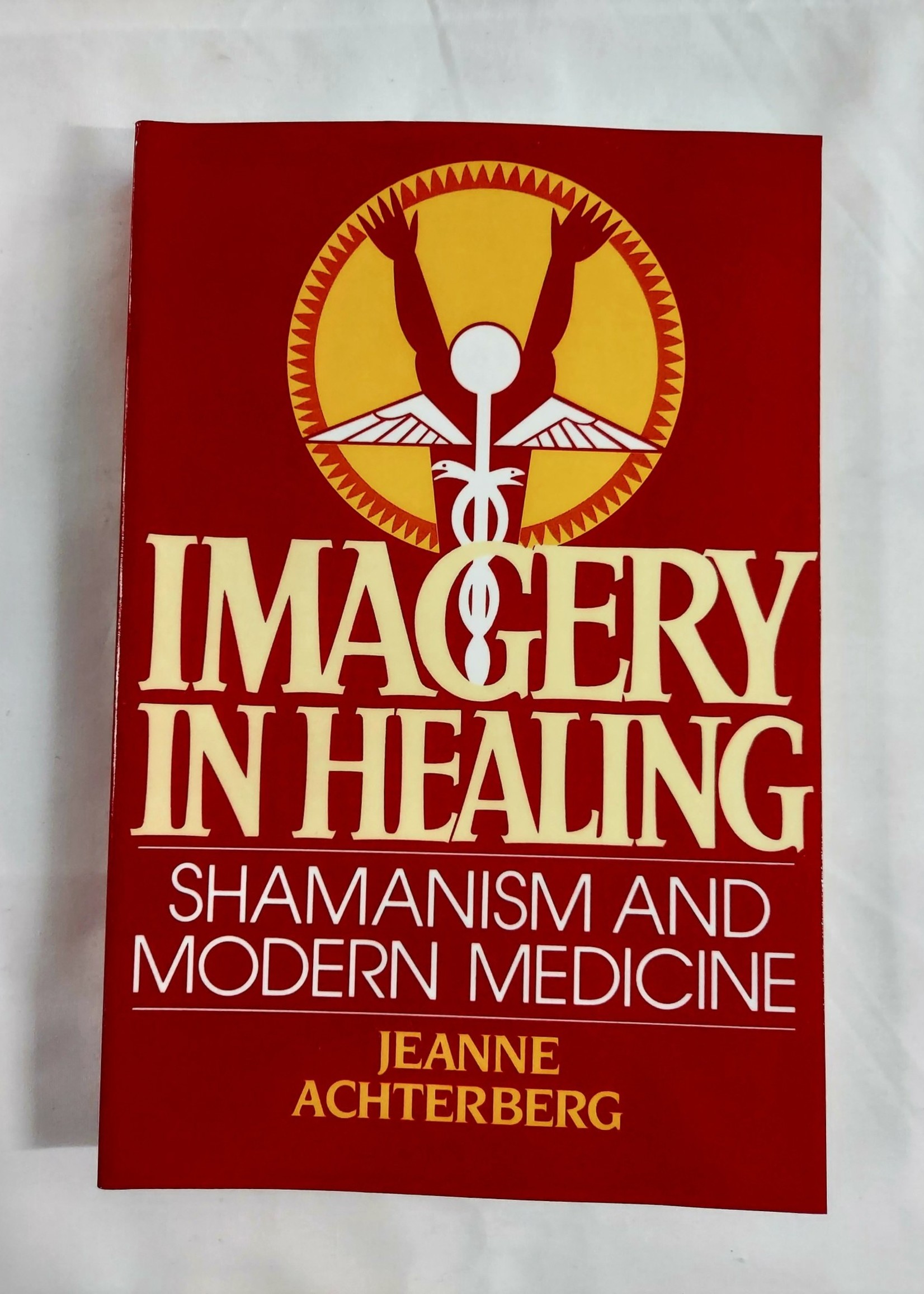 Imagery in Healing SHAMANISM AND MODERN MEDICINE By Jeanne Achterberg