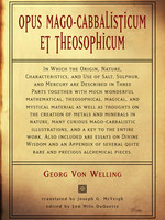 Opus Mago-Cabbalisticum et Theosophicum In Which the Origin, Nature, characteristics, and Use of Salt, Sulpher, and Mercury are Described in Three Parts - Georg von Welling, Translated by Joseph G. McVeigh, Edited by Lon Milo DuQuette