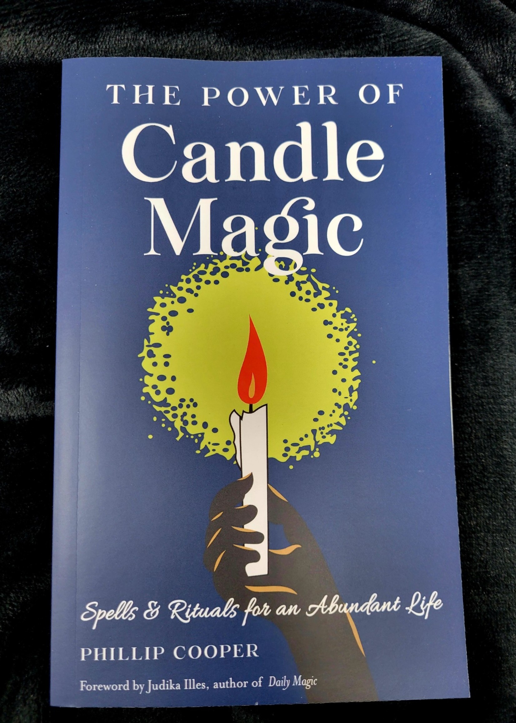 The Power of Candle Magic Spells and Rituals for an Abundant Life - Phillip Cooper