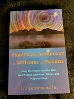 Practical Astrology for Witches and Pagans Using the Planets and the Stars for Effective Spellwork, Rituals, and Magickal Work -  Ivo Dominguez Jr.