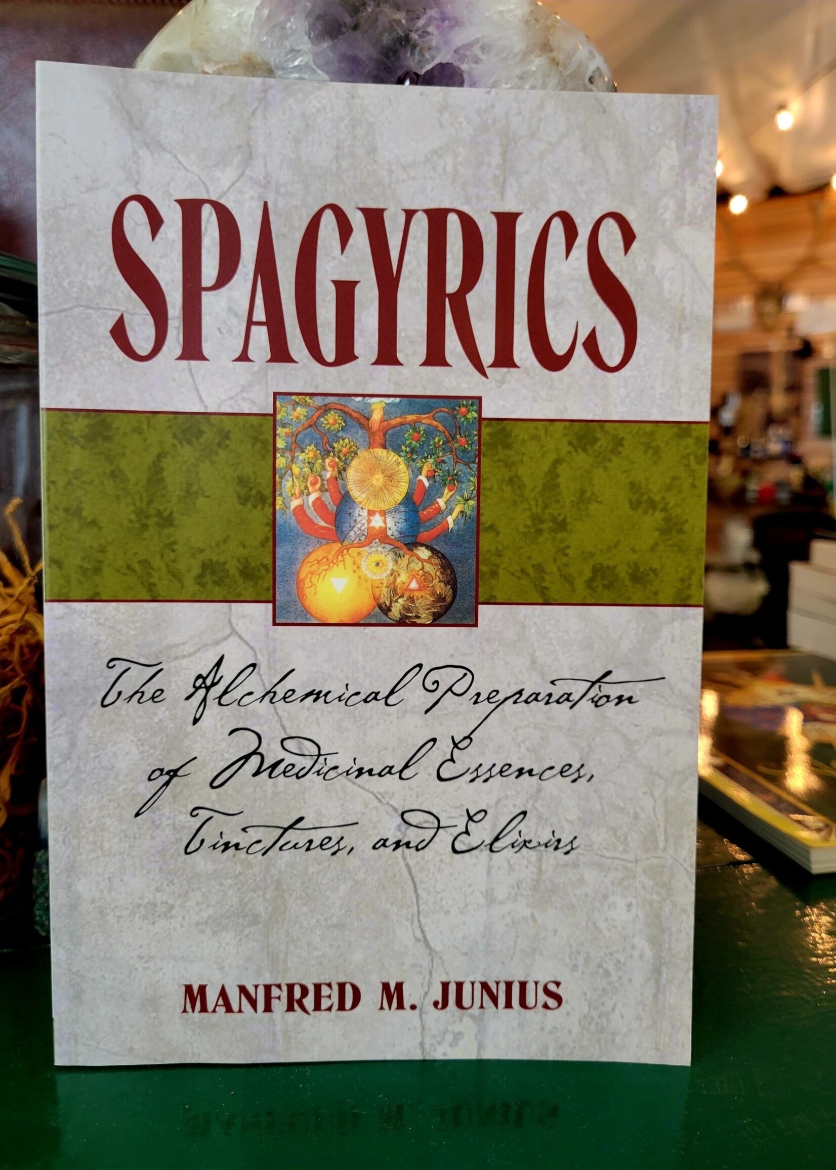 Spagyrics The Alchemical Preparation of Medicinal Essences, Tinctures, and Elixirs  - By (Author) Manfred M. Junius