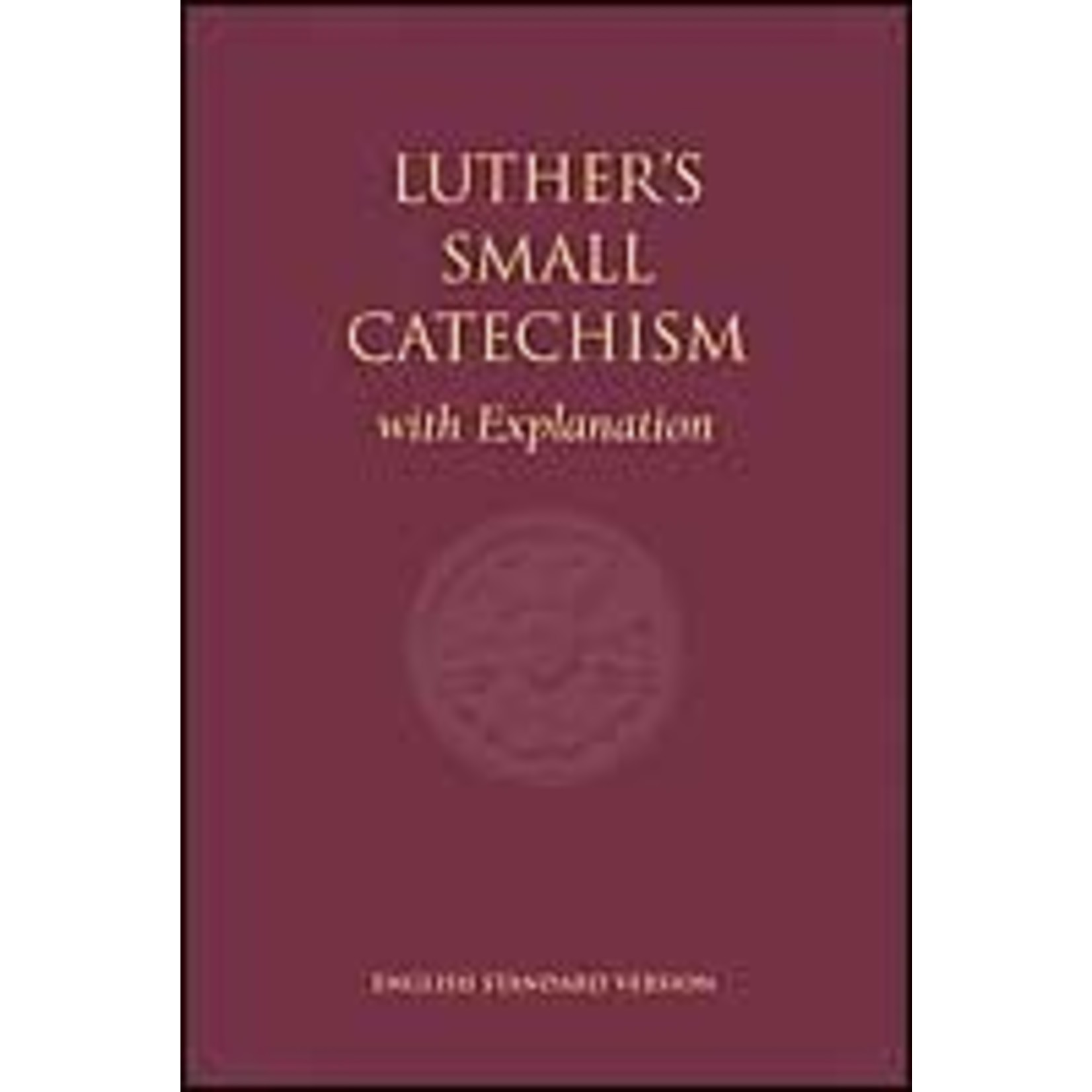 Luther's Small Catechism with Explanation ESV - 1991