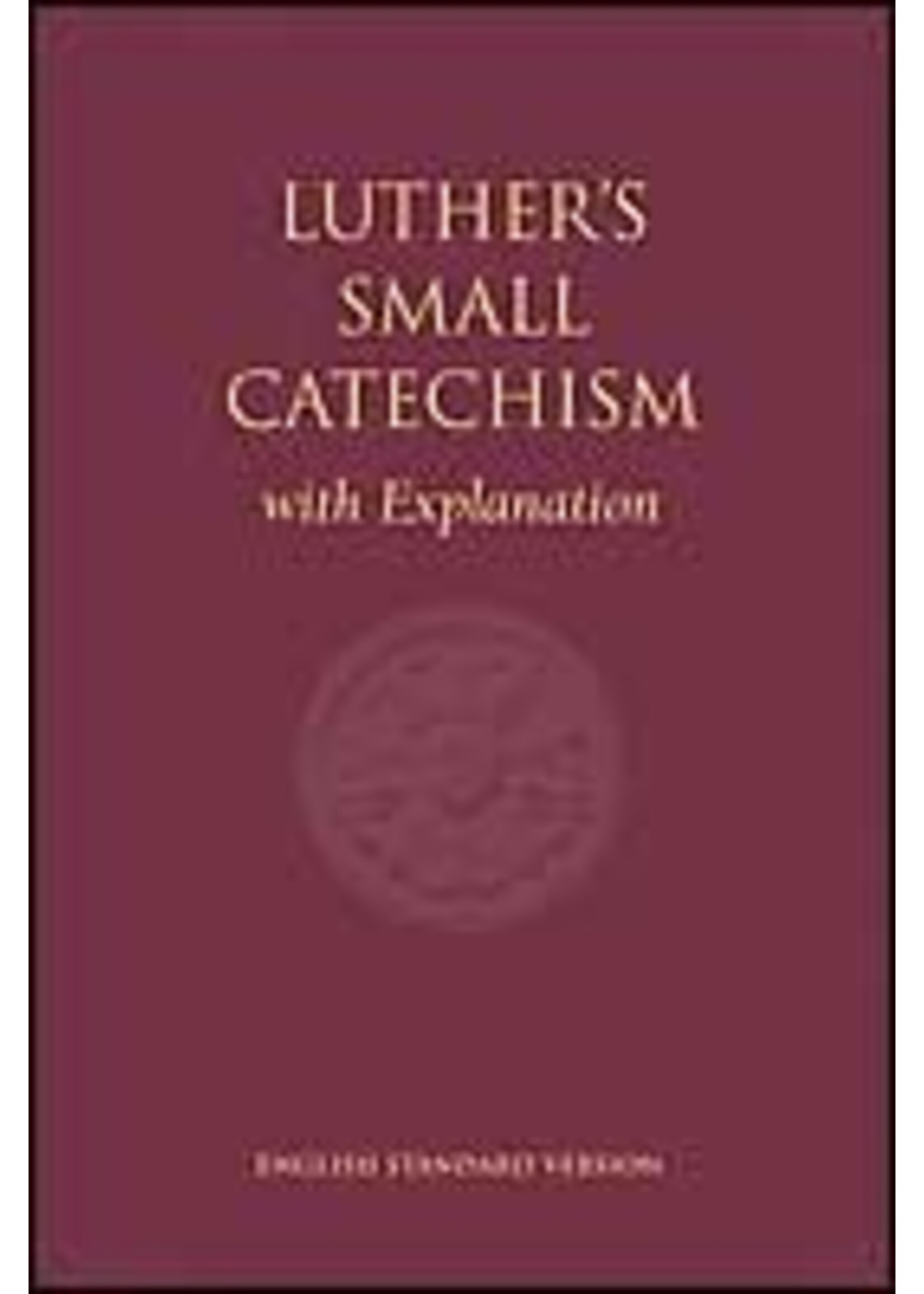 Luther's Small Catechism with Explanation ESV - 1991