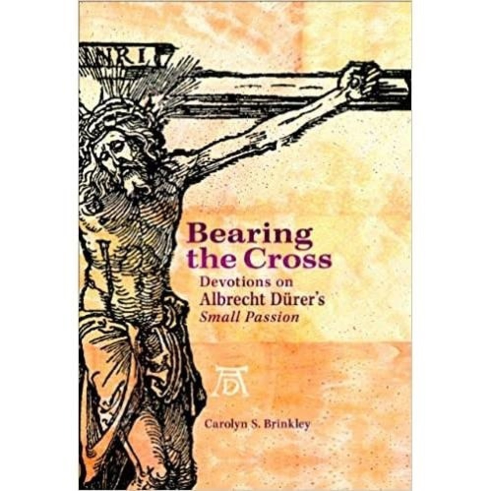 Bearing the Cross - Devotions on Albrecht Durer's Small Passion