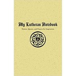 My Lutheran Notebook – Hymns, Quotes, and Prayers for Inspiration