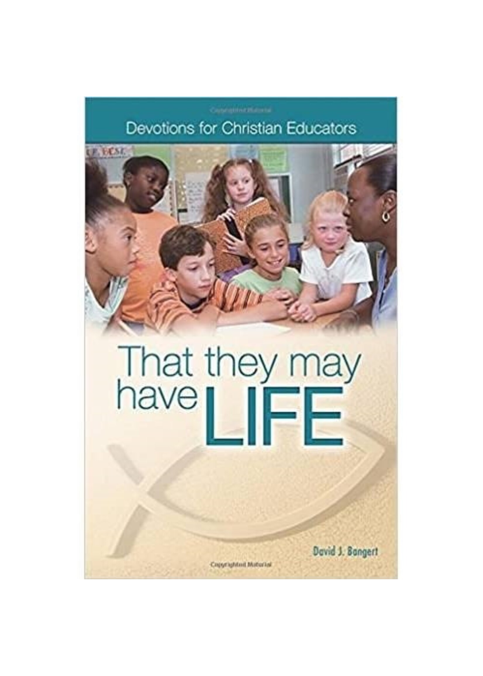 That They May Have Life - Devotions for Christian Educators
