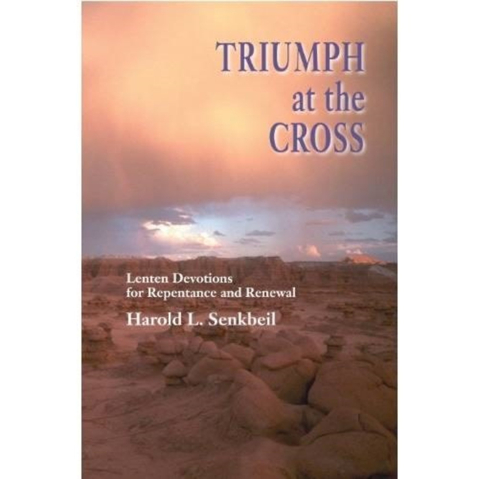 Triumph at the Cross - Lenten Devotions for Repentance and Renewal
