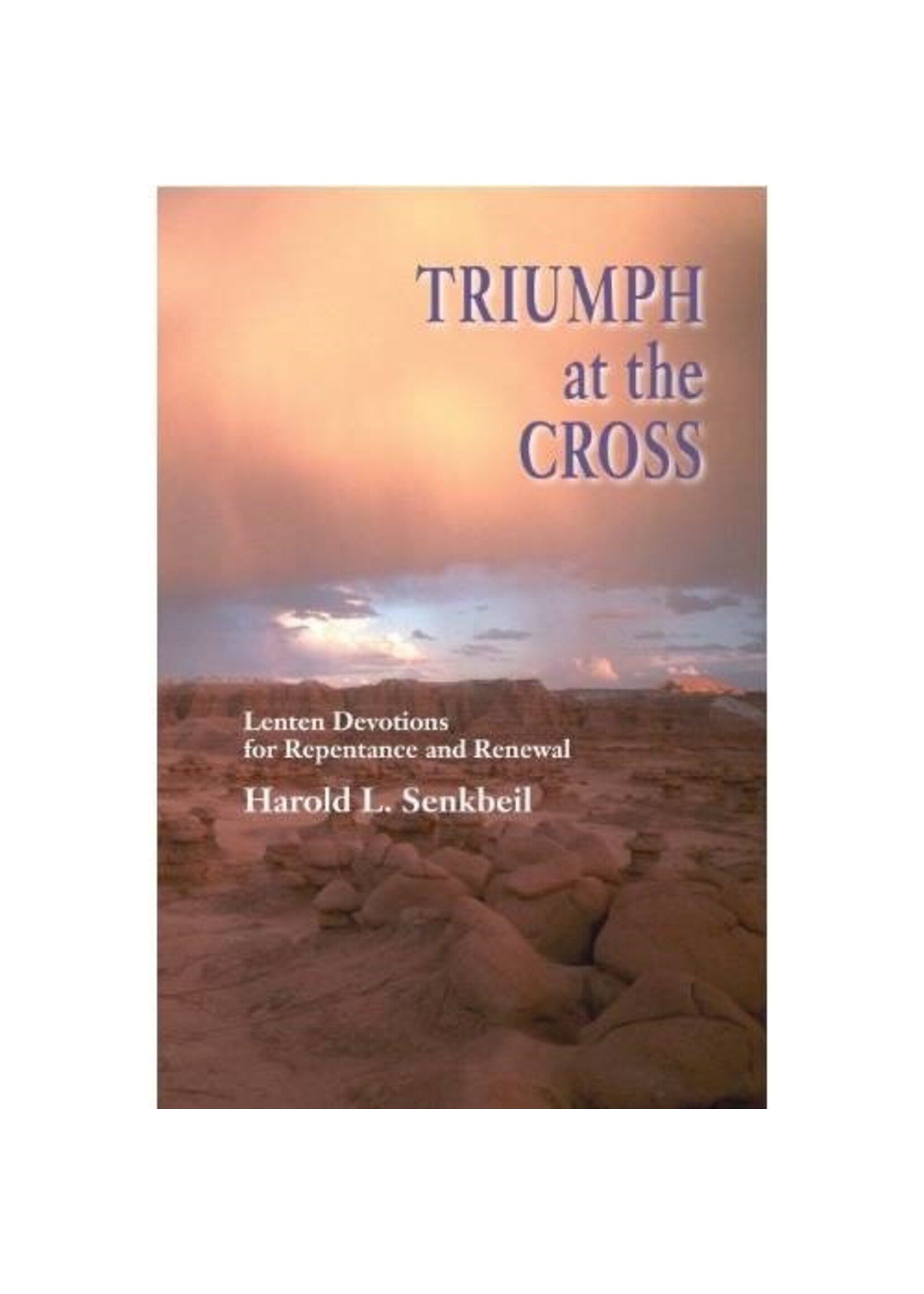Triumph at the Cross - Lenten Devotions for Repentance and Renewal