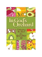 In God's Orchard - Cultivating the Fruit of a Spirit-Filled Life
