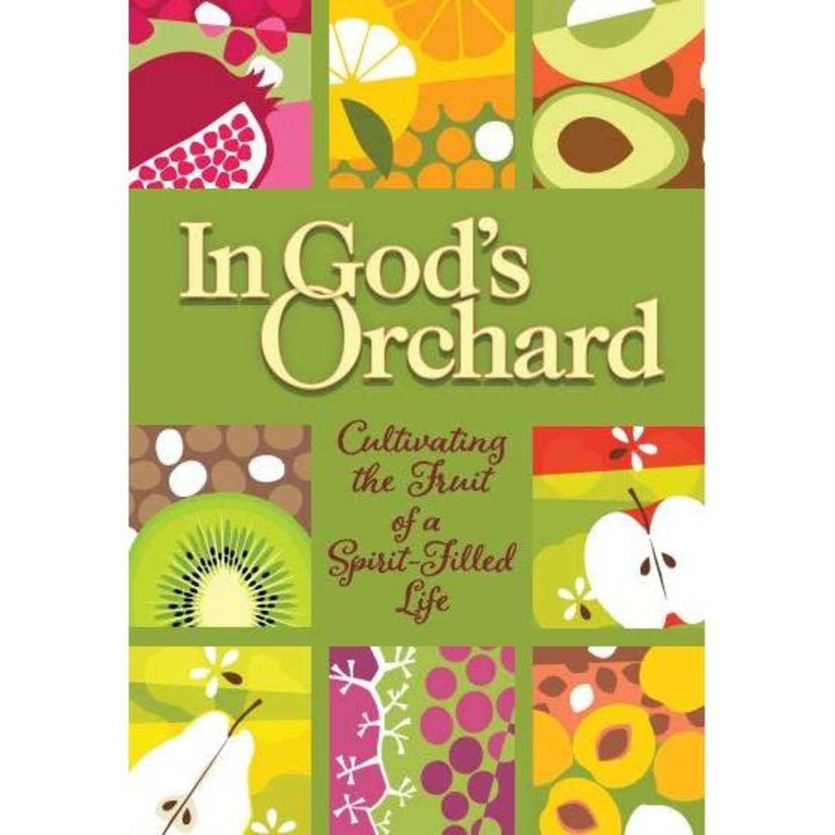 In God's Orchard - Cultivating the Fruit of a Spirit-Filled Life