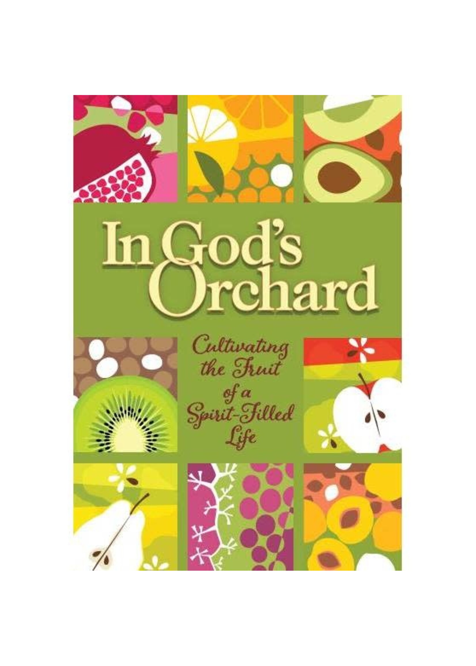 In God's Orchard - Cultivating the Fruit of a Spirit-Filled Life