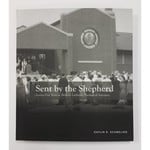 Sent by the Shepherd - Seventy-Five Years at Bethany Lutheran Theological Seminary