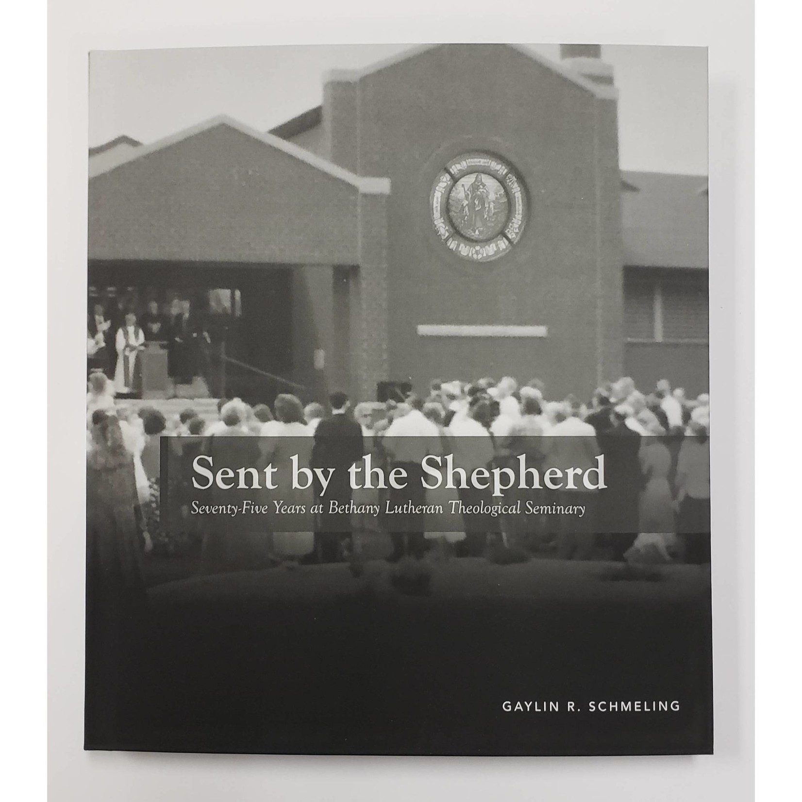 Sent by the Shepherd - Seventy-Five Years at Bethany Lutheran Theological Seminary