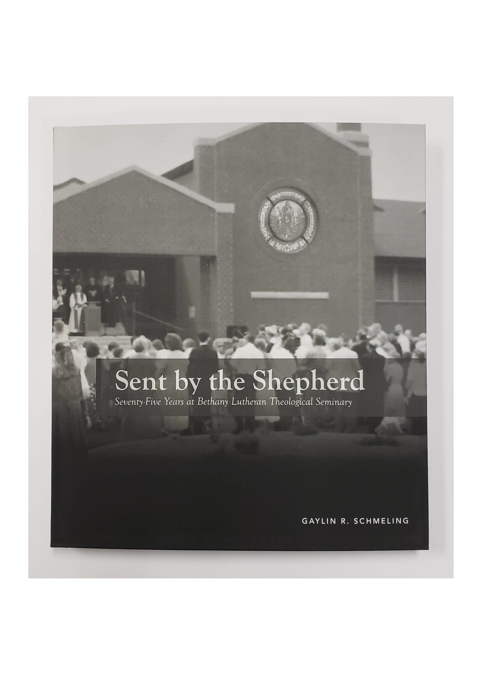 Sent by the Shepherd - Seventy-Five Years at Bethany Lutheran Theological Seminary