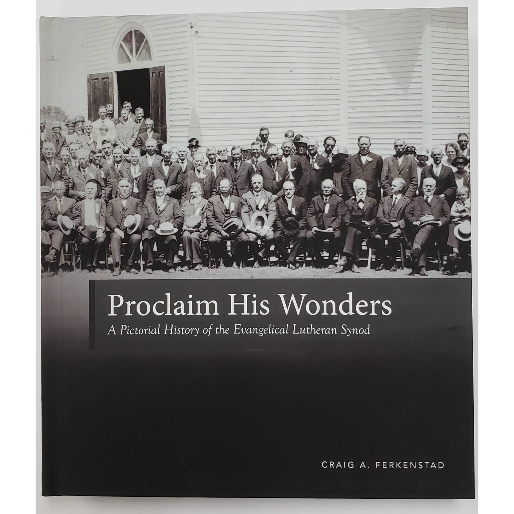 Proclaim His Wonders - A Pictorial History of the Evangelical Lutheran Synod