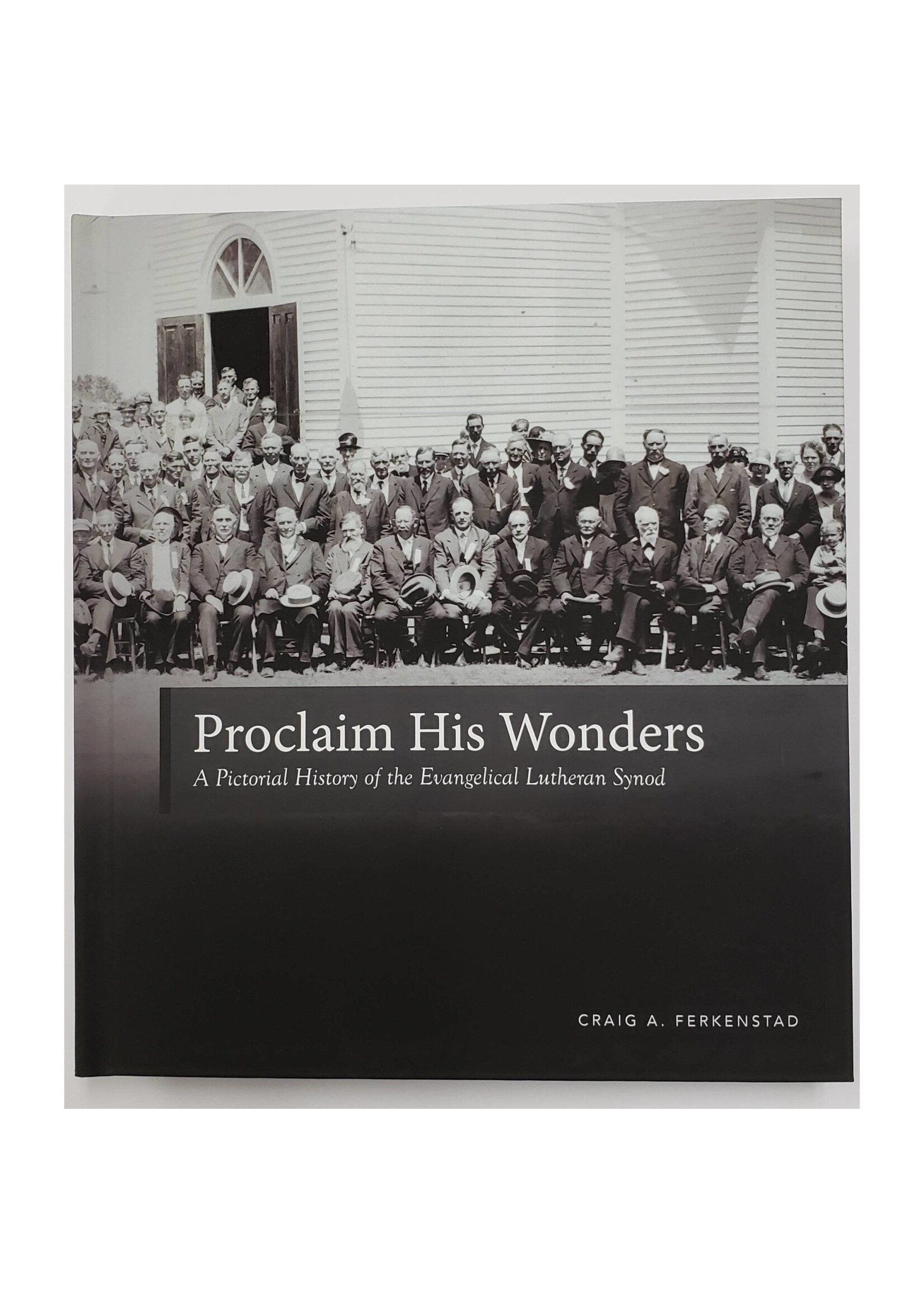 Proclaim His Wonders - A Pictorial History of the Evangelical Lutheran Synod
