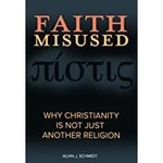 Faith Misused: Why Christianity Is Not Just Another Religion