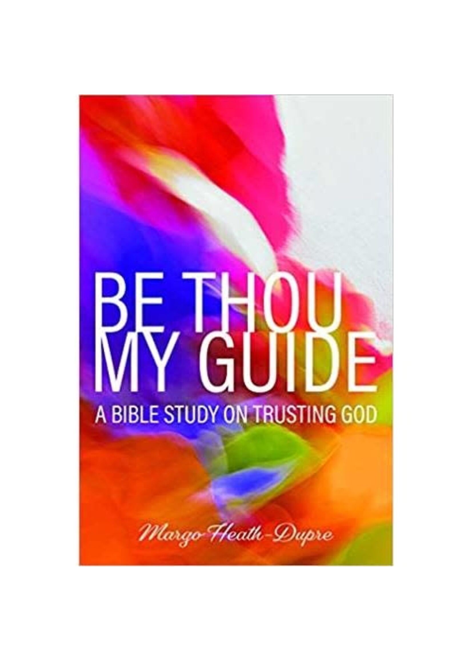 Be Thou My Guide - A Bible Study on Trusting God