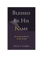 Blessed Be His Name: Revealing the Sacred Names of God