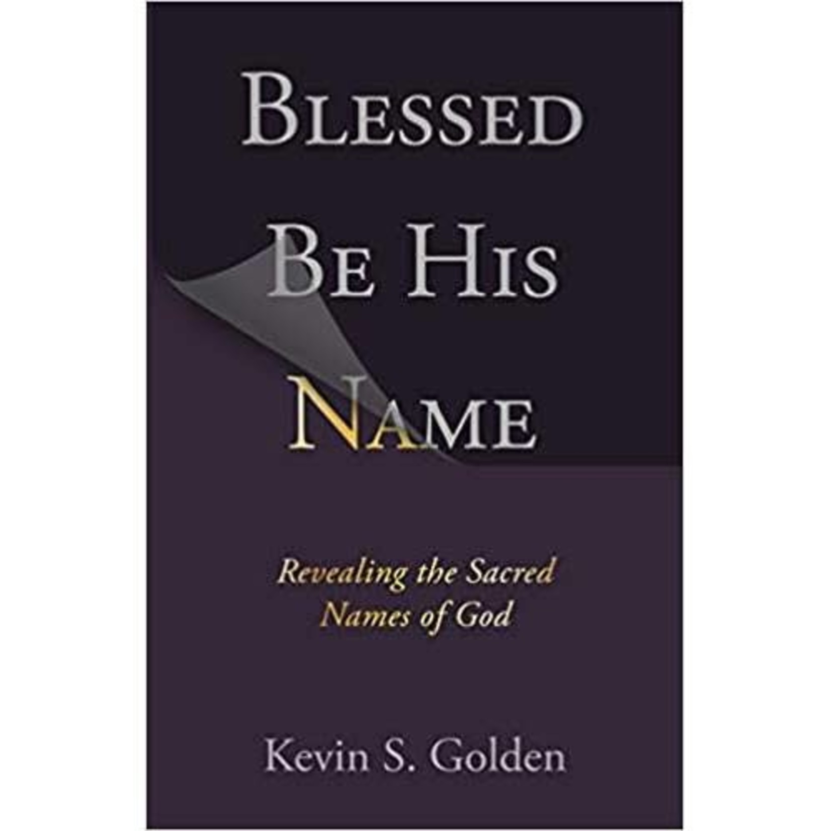 Blessed Be His Name: Revealing the Sacred Names of God