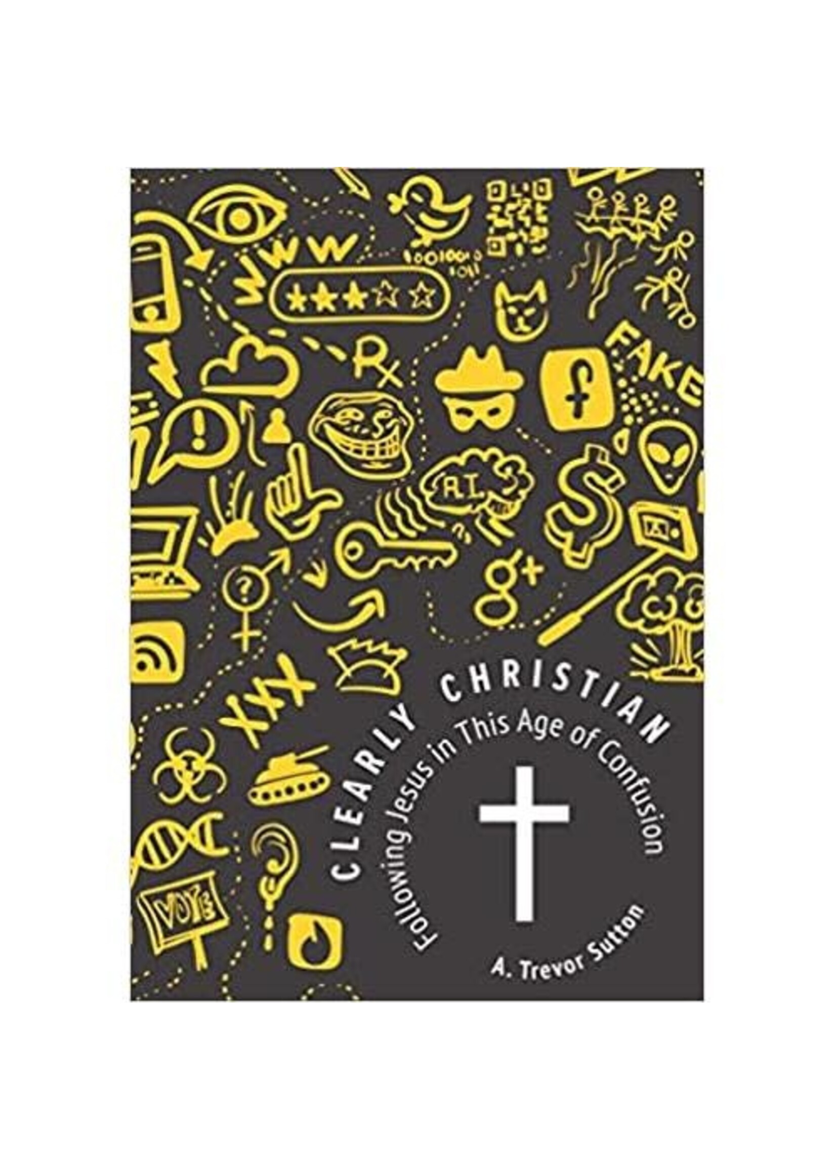 Clearly Christian: Following Jesus in this Age of Confusion