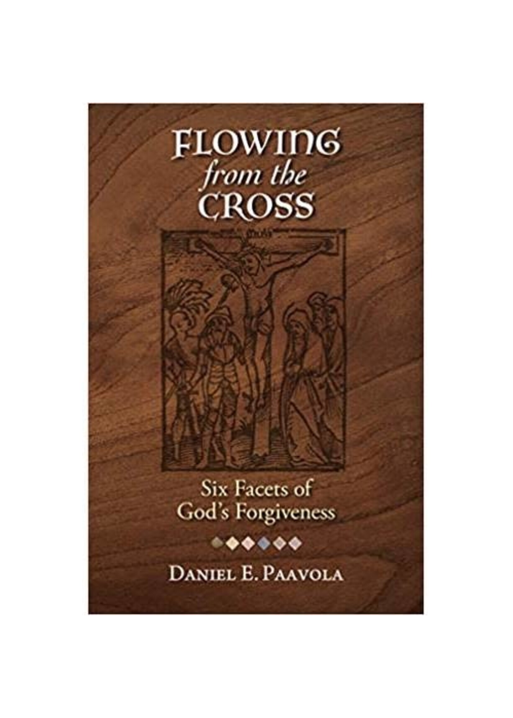 Flowing from the Cross: Six Facets of God's Forgiveness