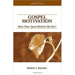 Gospel Motivation: More Than 'Jesus Died for My Sins'