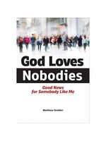 God Loves Nobodies: Good News for Somebody Like Me